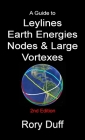 A guide to Leylines, Earth Energy lines, Nodes & Large Vortexes By Rory Duff Cover Image