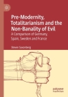 Pre-Modernity, Totalitarianism and the Non-Banality of Evil: A Comparison of Germany, Spain, Sweden and France By Steven Saxonberg Cover Image