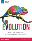 Evolution: How Life Adapts to a Changing Environment with 25 Projects (Build It Yourself) By Carla Mooney, Alexis Cornell (Illustrator) Cover Image
