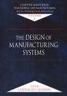 Computer-Aided Design, Engineering, and Manufacturing: Systems Techniques and Applications, Volume V, the Design of Manufacturing Systems Cover Image