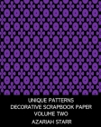 Unique Patterns: Decorative Scrapbook Paper Volume Two: 20 Single-Sided Sheets for Collage and Decoupage By Azariah Starr Cover Image