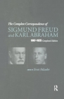 The Complete Correspondence of Sigmund Freud and Karl Abraham 1907-1925 By Karl Abraham Cover Image