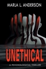 Unethical: A Psychological Thriller By Marla L. Anderson Cover Image