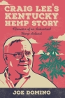 Craig Lee's Kentucky Hemp Story: Memoirs of an Industrial Hemp Activist By Joe Domino Cover Image