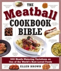 The Meatball Cookbook Bible: Foods from Soups to Deserts-500 Recipes That Make the World Go Round By Ellen Brown Cover Image