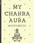 My Chakra Aura Workbook: Energy Healers - Reiki Practitioners - Divine - body Vibrations - Healing Hands - Color - Chakra - Outline Body Aura - By Vibe Genics Press Blurrie Vibez Press Cover Image