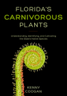 Florida's Carnivorous Plants: Understanding, Identifying, and Cultivating the State's Native Species By Kenny Coogan Cover Image