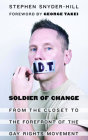 Soldier of Change: From the Closet to the Forefront of the Gay Rights Movement Cover Image