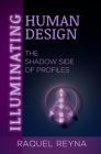 Illuminating Human Design: The Shadow Side of Profiles By Raquel Reyna Cover Image