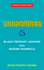 Undrowned: Black Feminist Lessons from Marine Mammals Cover Image