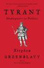 Tyrant: Shakespeare on Politics By Stephen Greenblatt Cover Image