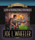 My Favorite Life-Changing Stories By Joe L. Wheeler Cover Image