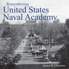 Remembering United States Naval Academy By James W. Cheevers (Text by (Art/Photo Books)) Cover Image