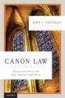 Canon Law: A Comparative Study with Anglo-American Legal Theory By John J. Coughlin O. F. M. Cover Image