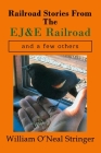 Railroad Stories From The EJ&E Railroad and a few others By William O'Neal Stringer Cover Image