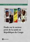 Étude sur le secteur privé de la santé en République du Congo (World Bank Studies) By The World Bank Cover Image