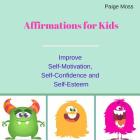 Affirmations for Kids: Improve Self-Motivation, Self-Confidence and Self-Esteem (Picture Book) By Paige Moss Cover Image