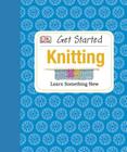 Get Started: Knitting: Learn Something New By Susie Johns Cover Image