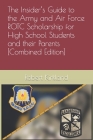The Insider's Guide to the Army and Air Force ROTC Scholarship for High School Students and their Parents [Combined Edition] By Robert Kirkland Cover Image