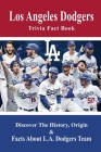 Los Angeles Dodgers Trivia Fact Book: Discover The History, Origin & Facts About L.A. Dodgers Team: Dodgers Trivia 2020 By Olene Magwood Cover Image