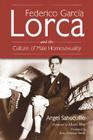 Federico Garcia Lorca and the Culture of Male Homosexuality By Ángel Sahuquillo Cover Image