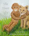 The Heart of a Friend By Sheena Kohlmeyer (Illustrator), Curtis Sikes Cover Image