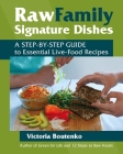 Raw Family Signature Dishes: A Step-by-Step Guide to Essential Live-Food Recipes Cover Image