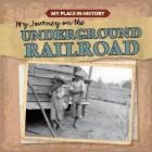 My Journey on the Underground Railroad (My Place in History) Cover Image
