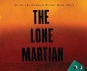 The Lone Martian: A lonely alien searches the galaxy in hopes of finding a friend By Brittany Alayne Demarre, Brittany Alayne Demarre (Illustrator), Justin Dugan Demarre (Contribution by) Cover Image