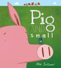 Pig and Small By Alex Latimer, Alex Latimer (Illustrator) Cover Image