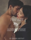 You Are My Addiction: I own every part of you and am never letting you go By Ismail Mutiat Cover Image