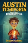 Austin Temporis and The Hands of Time By Dustin Gibson, Adrian Doan Kim (Illustrator), Bryony Van Der Merwe (Editor) Cover Image
