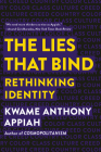 The Lies that Bind: Rethinking Identity By Kwame Anthony Appiah Cover Image