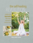 The Self-healing Revolution: Modern-day Ayurveda with recipes and tools for intuitive living By Noelle Renée Kovary Cover Image