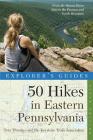 Explorer's Guide 50 Hikes in Eastern Pennsylvania: From the Mason-Dixon Line to the Poconos and North Mountain (Explorer's 50 Hikes) Cover Image