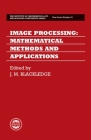 Image Processing: Mathematical Methods and Applications (Institute of Mathematics and Its Applications Conference #61) By J. M. Blackledge (Editor) Cover Image