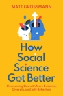 How Social Science Got Better: Overcoming Bias with More Evidence, Diversity, and Self-Reflection By Matt Grossmann Cover Image