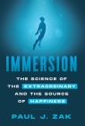 Immersion: The Science of the Extraordinary and the Source of Happiness By Paul J. Zak Cover Image
