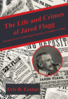 The Life and Crimes of Jared Flagg: Adventures of a Gilded Age Huckster, Swindler & Pimp By Eric B. Easton Cover Image