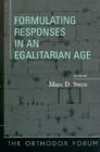 Formulating Responses in an Egalitarian Age (Orthodox Forum) By Marc D. Stern (Editor), Aharon Lichtenstein (Contribution by), Suzanne Last Stone (Contribution by) Cover Image