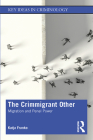 The Crimmigrant Other: Migration and Penal Power (Key Ideas in Criminology) By Katja Franko Cover Image