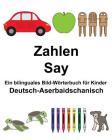 Deutsch-Aserbaidschanisch Zahlen/Say Ein bilinguales Bild-Wörterbuch für Kinder Cover Image