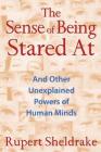 The Sense of Being Stared At: And Other Unexplained Powers of Human Minds By Rupert Sheldrake Cover Image