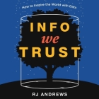 Info We Trust: How to Inspire the World with Data By Rj Andrews, Sean Pratt (Read by) Cover Image