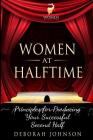 Women at Halftime: Principles for Producing Your Successful Second Half By Deborah Johnson, Paula Miller (Editor) Cover Image
