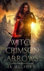 The Witch of Crimson Arrows By Ak Mulford Cover Image