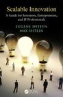 Scalable Innovation: A Guide for Inventors, Entrepreneurs, and IP Professionals By Eugene Shteyn, Max Shtein Cover Image
