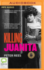 Killing Juanita By Peter Rees, David Tredinnick (Read by) Cover Image