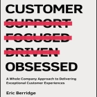 Customer Obsessed: A Whole Company Approach to Delivering Exceptional Customer Experiences By Eric Berridge, Tim Andres Pabon (Read by), Timothy Andrés Pabon (Read by) Cover Image