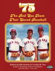 '75: The Red Sox Team That Saved Baseball By Bill Nowlin (Editor), Cecilia M. Tan (Editor), Curt Smith Cover Image